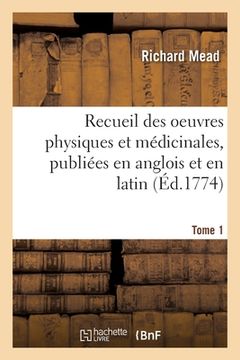 portada Recueil Des Oeuvres Physiques Et Médicinales, Publiées En Anglois Et En Latin. Tome 1 (en Francés)
