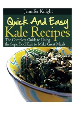 portada Kale Recipes: The Complete Guide to Using the Superfood Kale to Make Great Meals