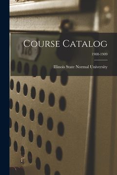 portada Course Catalog; 1908-1909 (en Inglés)