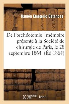 portada de l'Oschéotomie: Mémoire Présenté À La Société de Chirurgie de Paris, Le 28 Septembre 1864 (en Francés)