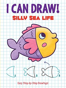portada I can Draw! Silly sea Life: Easy Step-By-Step Drawings (en Inglés)