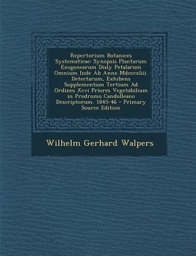 portada Repertorium Botanices Systematicae: Synopsis Plantarum Exogenearum Dialy Petalarum Omnium Inde AB Anno MDCCCXLIII. Detectarum, Exhibens Supplementum T (en Latin)