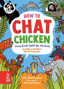 portada How to Chat Chicken, Gossip Gorilla, Babble Bee, gab Gecko, and Talk in 66 Other Animal Languages (en Inglés)