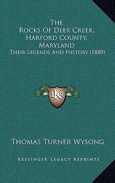 portada the rocks of deer creek, harford county, maryland: their legends and history (1880) (en Inglés)