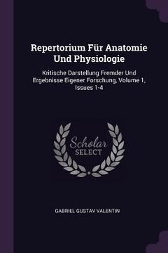 portada Repertorium Für Anatomie Und Physiologie: Kritische Darstellung Fremder Und Ergebnisse Eigener Forschung, Volume 1, Issues 1-4 (en Inglés)