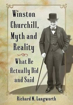 portada Winston Churchill, Myth and Reality: What he Actually did and Said 