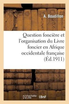 portada Question Foncière Et l'Organisation Du Livre Foncier En Afrique Occidentale Française: , Conférence Faite À Bruxelles Le 18 Octobre 1910 (in French)