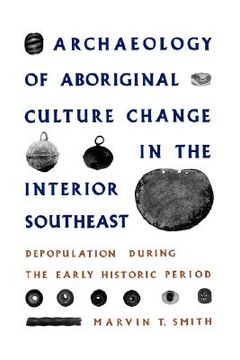 portada archaeology of aboriginal culture change in the interior southeast: depopulation during the early historic period (in English)