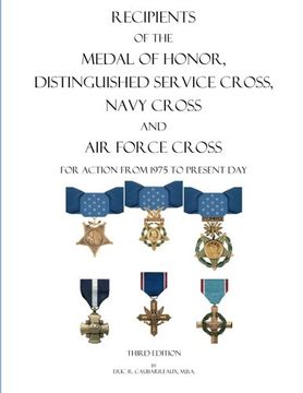 portada Recipients of the Medal of Honor, Distinguished Service Cross, Navy Cross and Air Force Cross: For Action From 1975 to Present Day