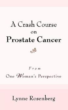 portada a crash course on prostate cancer: from one woman's perspective (en Inglés)