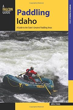 portada Paddling Idaho: A Guide to the State's Best Paddling Routes (Paddling Series)