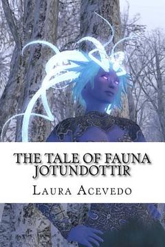 portada The Tale of Fauna Jotundottir: An Illustrated Fairy Tale Book Created In Virtual Reality (en Inglés)