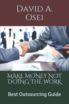 portada Make Money Not Doing the Work: Best Outsourcing Guide (en Inglés)