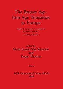 portada The Bronze age - Iron age Transition in Europe, Part ii: Aspects of Continuity and Change in European Societies C. 1200 to 500 B. Co (Bar International) (en Inglés)