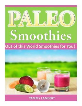 portada Paleo Smoothies: Out of this World Smoothies for You! (en Inglés)