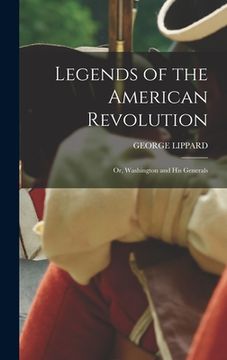 portada Legends of the American Revolution: Or, Washington and His Generals (en Inglés)