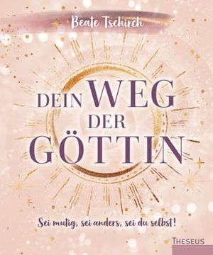 portada Dein weg der Göttin: Sei Mutig, sei Anders, sei du Selbst! 7 Tore zu Deinen Weiblichen Kraftquellen (in German)