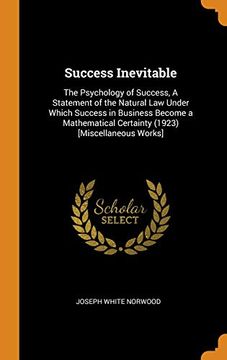 portada Success Inevitable: The Psychology of Success, a Statement of the Natural law Under Which Success in Business Become a Mathematical Certainty (1923) [Miscellaneous Works] 