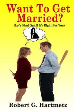 portada Want To Get Married?: Let's Find Out If It's Right For You (en Inglés)