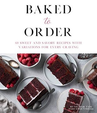 portada Baked to Order: 60 Sweet and Savory Recipes With Variations for Every Craving (en Inglés)