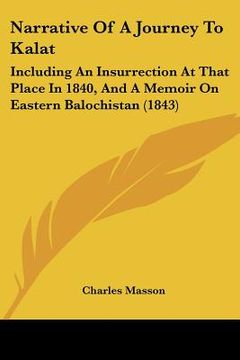 portada narrative of a journey to kalat: including an insurrection at that place in 1840, and a memoir on eastern balochistan (1843) (en Inglés)