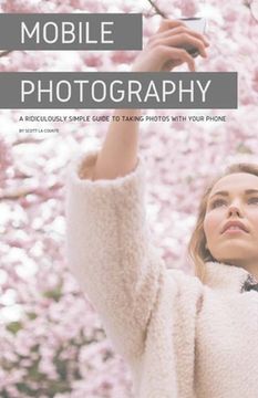 portada Mobile Photography: A Ridiculously Simple Guide to Taking Photos with Your Phone (in English)