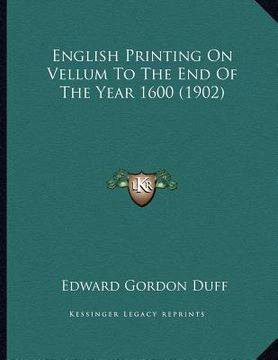 portada english printing on vellum to the end of the year 1600 (1902) (en Inglés)