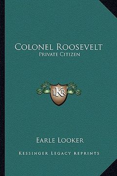 portada colonel roosevelt: private citizen (en Inglés)