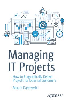portada Managing It Projects: How to Pragmatically Deliver Projects for External Customers (in English)