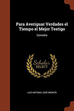 portada Para Averiguar Verdades el Tiempo el Mejor Testigo: Comedia (in Spanish)