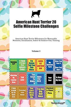 portada American Hunt Terrier 20 Selfie Milestone Challenges American Hunt Terrier Milestones for Memorable Moments, Socialization, Indoor & Outdoor Fun, Training Volume 3 (en Inglés)