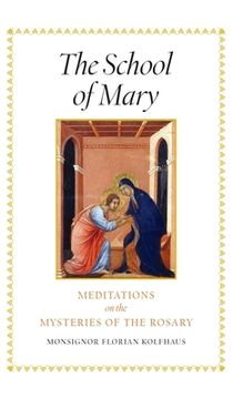 portada The School of Mary: Meditations on the Mysteries of the Rosary (en Inglés)