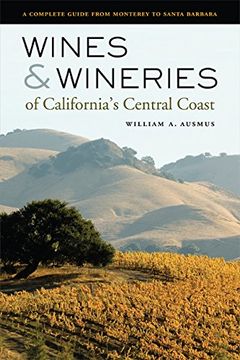 portada Wines and Wineries of California's Central Coast: A Complete Guide From Monterey to Santa Barbara (en Inglés)