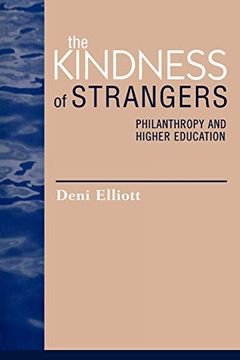 portada The Kindness of Strangers: Philanthropy and Higher Education (Issues in Academic Ethics) (en Inglés)