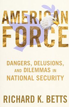 portada American Force: Dangers, Delusions, and Dilemmas in National Security (a Council on Foreign Relations Book) (in English)