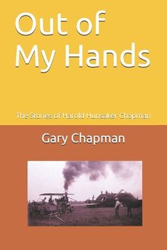 portada Out of My Hands: The Stories of Harold Hunsaker Chapman (en Inglés)