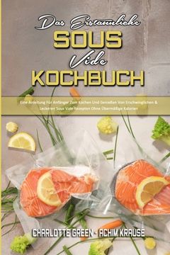 portada Das Erstaunliche Sous Vide Kochbuch: Eine Anleitung Für Anfänger Zum Kochen Und Genießen Von Erschwinglichen & Leckeren Sous Vide Rezepten Ohne Übermä (in German)