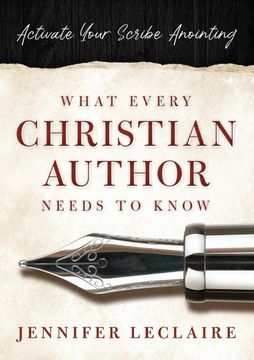 portada What Every Christian Writer Needs to Know: Activate Your Scribe Anointing (en Inglés)
