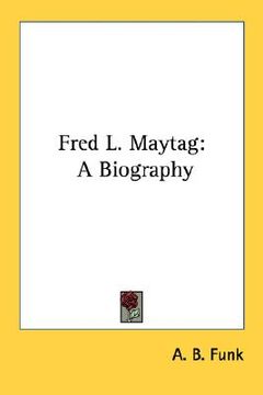 portada fred l. maytag: a biography