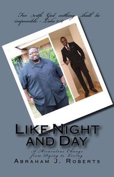 portada Like Night and Day: A Miraculous Change from Dying to Living (in English)