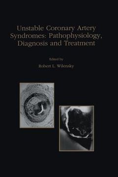 portada Unstable Coronary Artery Syndromes Pathophysiology, Diagnosis and Treatment (en Inglés)