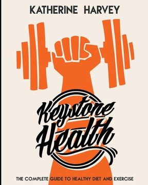 portada Keystone Health: The Complete Guide to Healthy Diet & Exercise (in English)