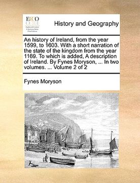 portada an  history of ireland, from the year 1599, to 1603. with a short narration of the state of the kingdom from the year 1169. to which is added, a descr