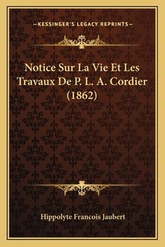 portada Notice Sur La Vie Et Les Travaux De P. L. A. Cordier (1862) (en Francés)