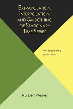 portada Extrapolation, Interpolation, and Smoothing of Stationary Time Series, with Engineering Applications