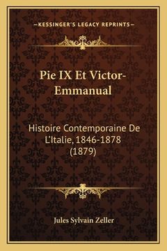 portada Pie IX Et Victor-Emmanual: Histoire Contemporaine De L'Italie, 1846-1878 (1879) (en Francés)