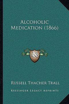 portada alcoholic medication (1866) (en Inglés)