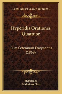 portada Hyperidis Orationes Quattuor: Cum Ceterarum Fragmentis (1869) (en Latin)