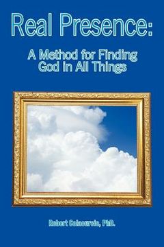 portada real presence: a method for finding god in all things (en Inglés)