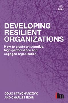 portada Developing Resilient Organizations: How to Create an Adaptive, High-Performance and Engaged Organization